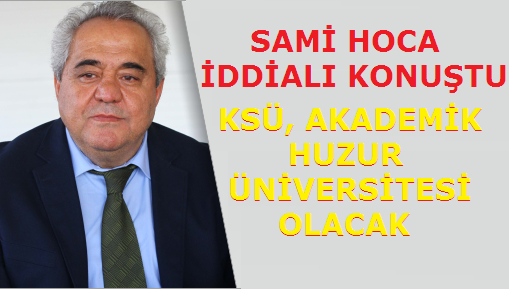 Kahramanmara St mam niversitesi Rektr aday Prof.Dr.Sami zgl, Yeni Trkiye yolunda sorumluluk stlenmeliyiz dedi.