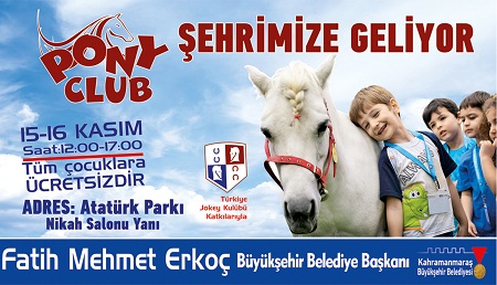 Kahramanmara Bykehir Belediyesi ile Trkiye Jokey Kulb sosyal sorumluluk projesi kapsamnda 15-16 Kasm 2014 tarihleri arasnda Atatrk Parknda Pony Club Aktivitesi gerekletirecek.