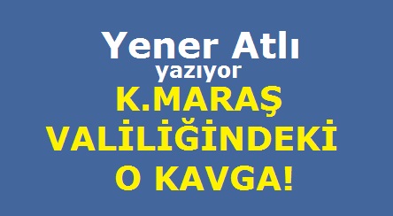 Yener Atl yazyor K.MARA VALLNDEK O KAVGA!