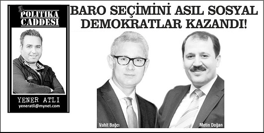 Yener Atl yazyor BARO SEMN ASIL SOSYAL DEMOKRATLAR KAZANDI! Avukat Vahit Bac - Avukat Metin Doan