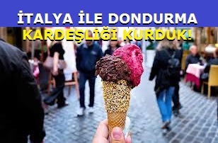 Kahramanmara Ticaret ve Sanayi Odas, talya ile Trkiyenin Dondurma Kardeliine yeni boyut getirdi.