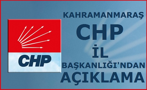 KAHRAMANMARAŞ CHP'DEN FLAŞ AÇIKLAMA!